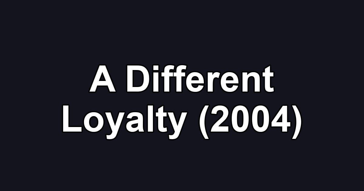 A Different Loyalty (2004)