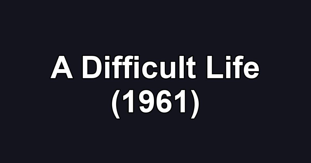 A Difficult Life (1961)