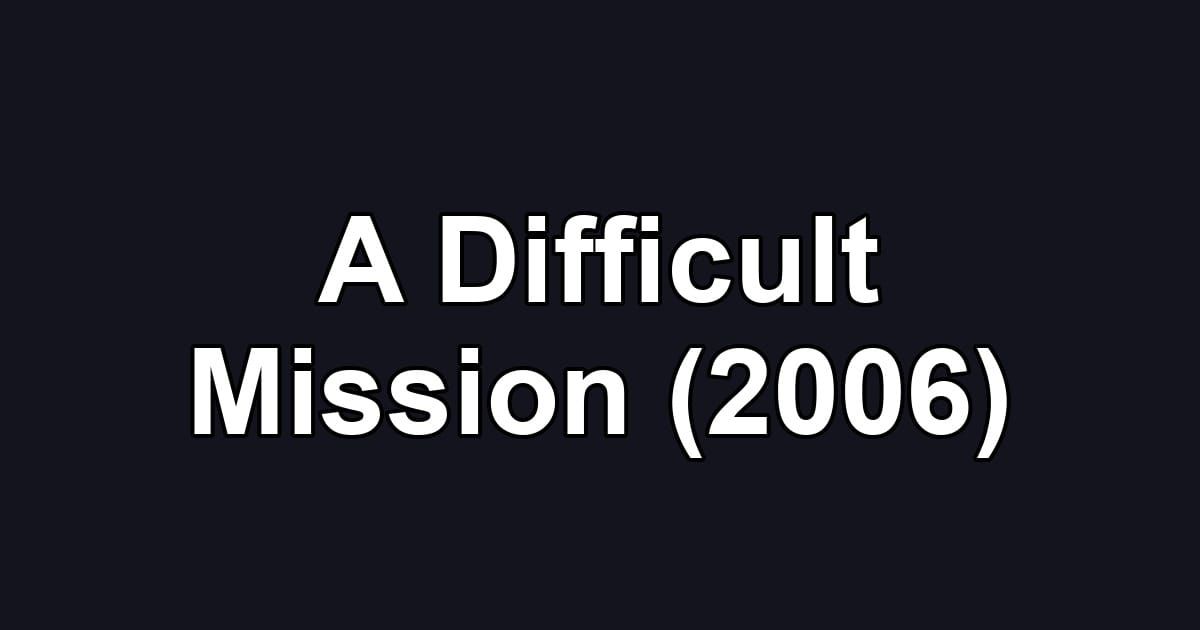 A Difficult Mission (2006)
