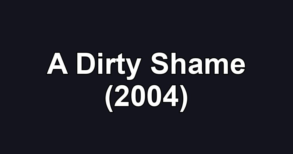 A Dirty Shame (2004)