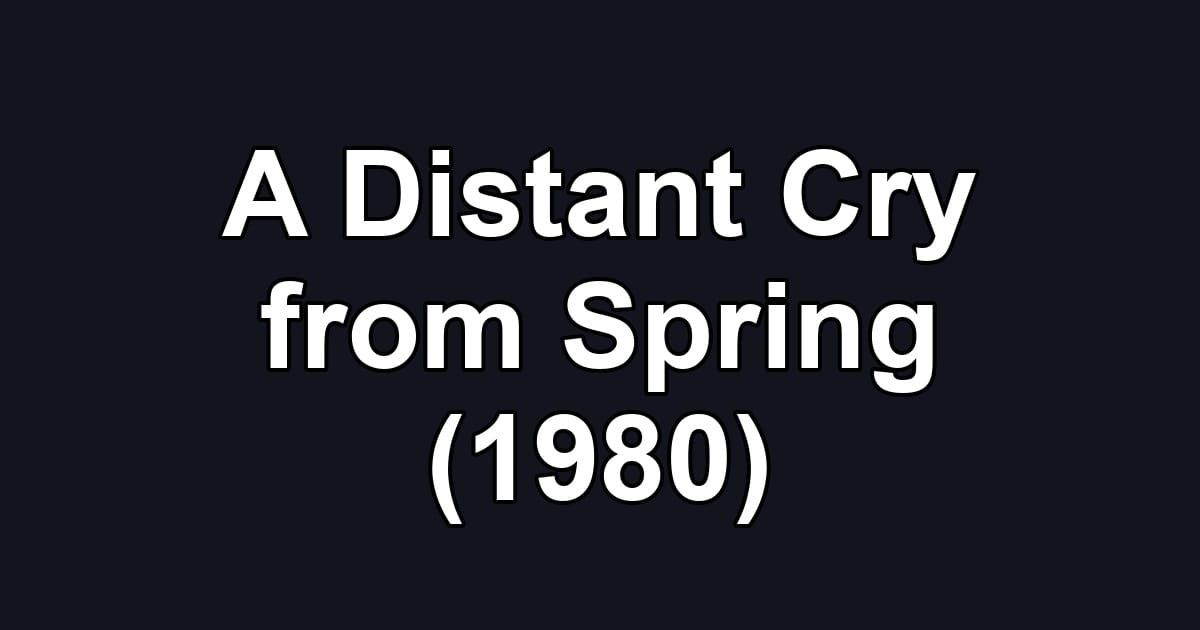 A Distant Cry from Spring (1980)