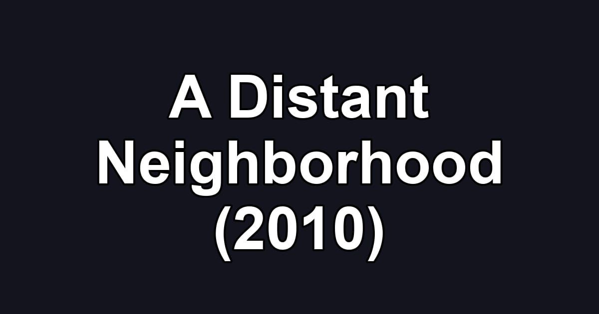 A Distant Neighborhood (2010)