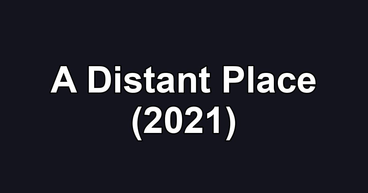 A Distant Place (2021)