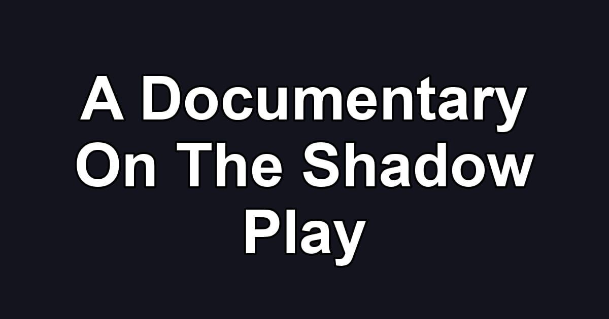 A Documentary On The Shadow Play