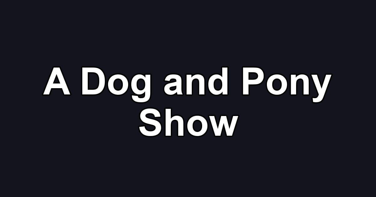 A Dog and Pony Show