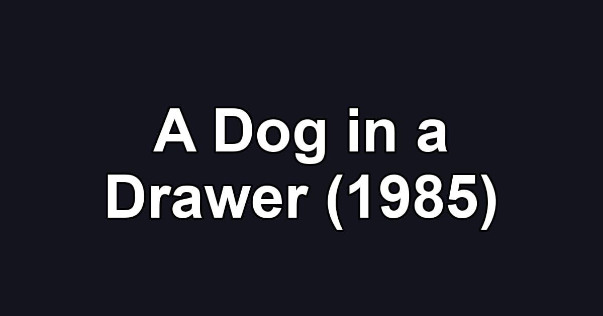 A Dog in a Drawer (1985)