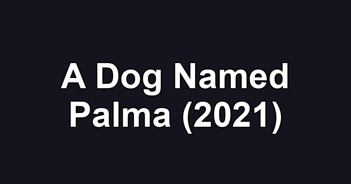 A Dog Named Palma (2021)