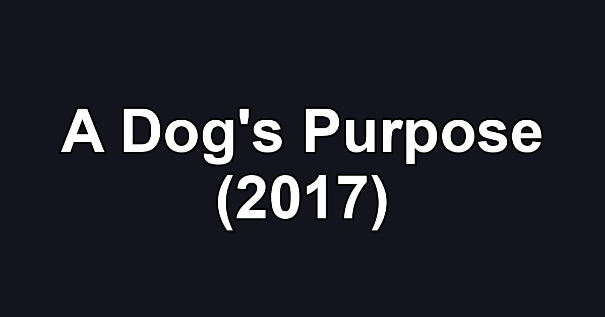A Dog's Purpose (2017)