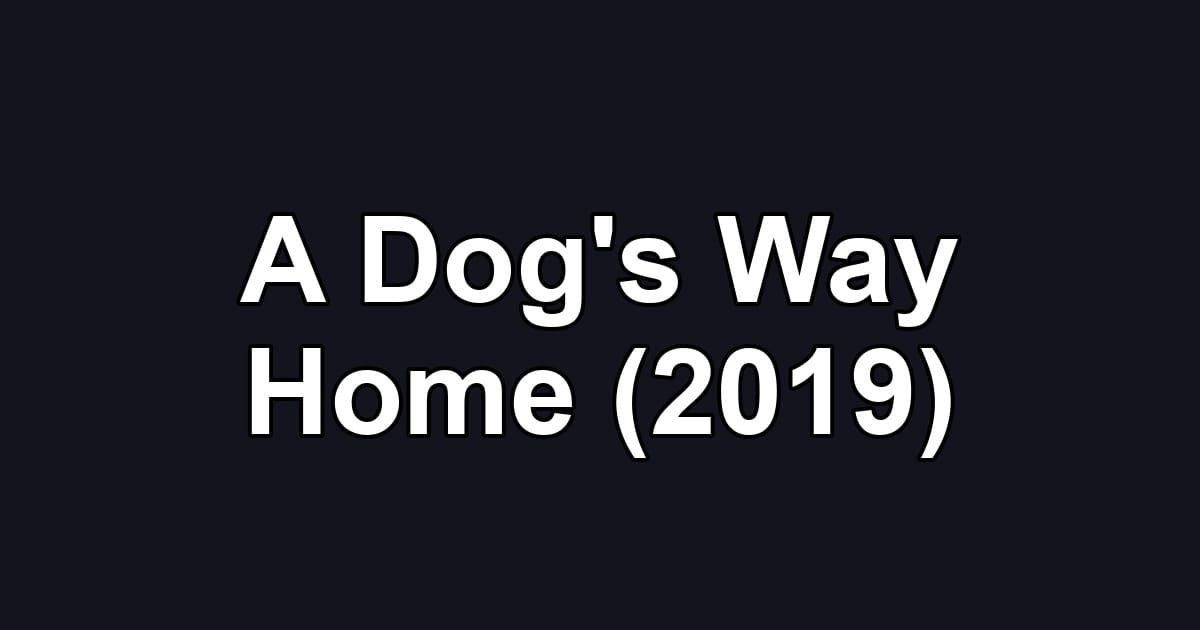 A Dog's Way Home (2019)