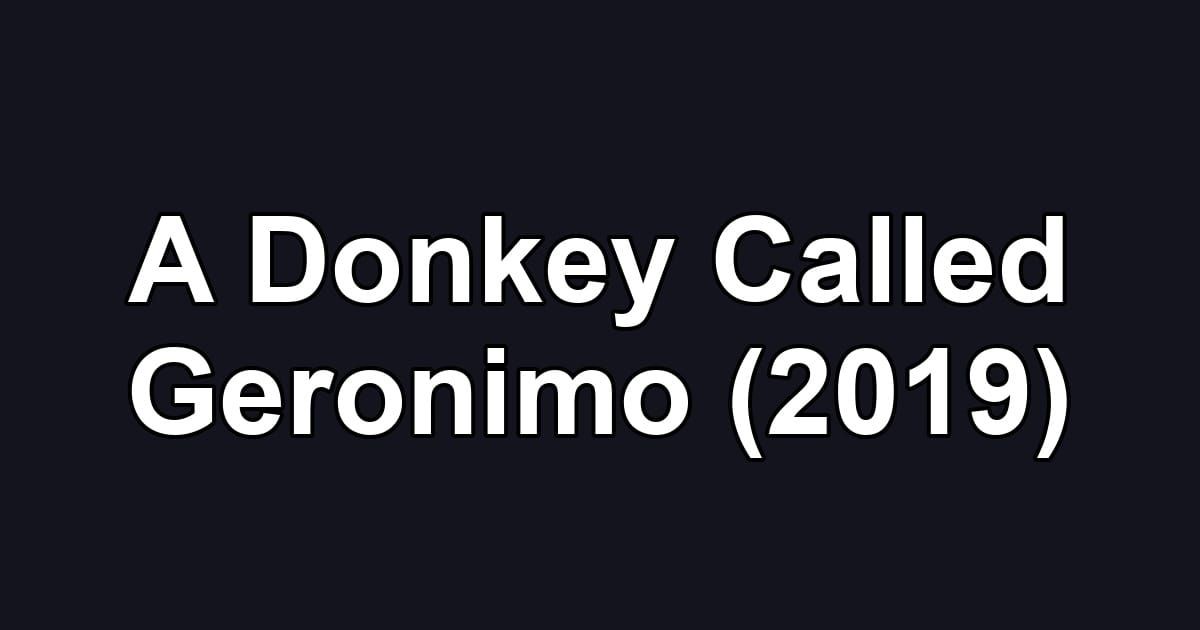 A Donkey Called Geronimo (2019)