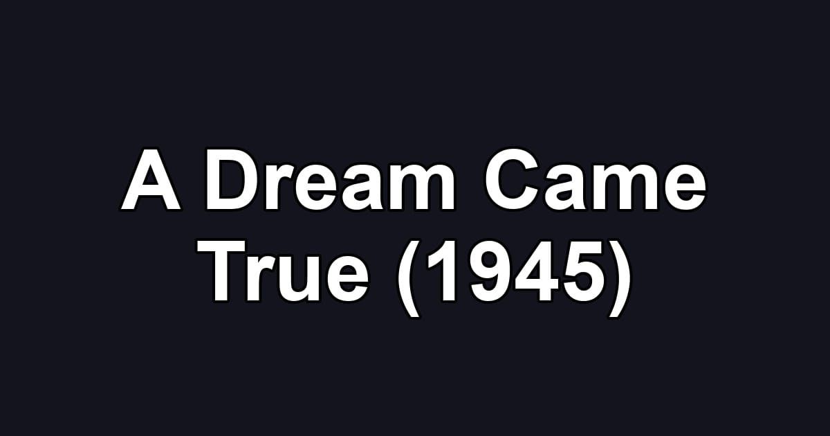A Dream Came True (1945)