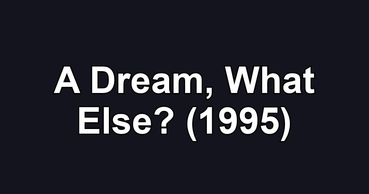 A Dream, What Else? (1995)