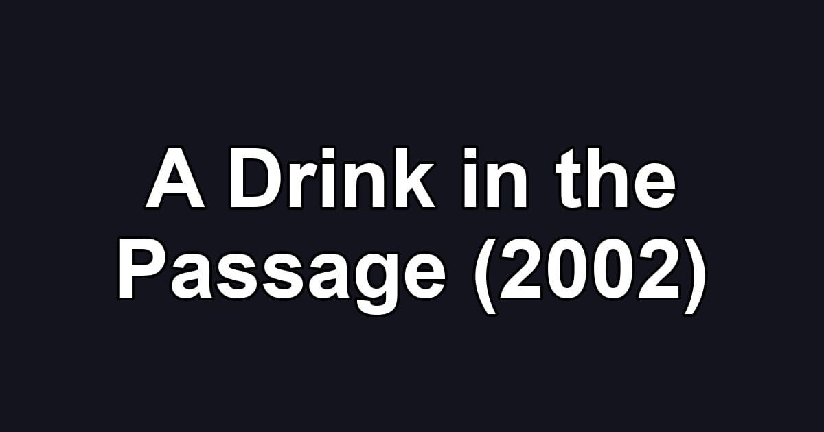 A Drink in the Passage (2002)