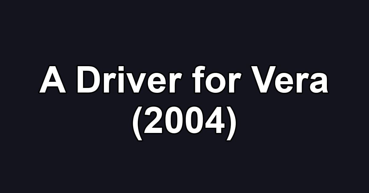 A Driver for Vera (2004)