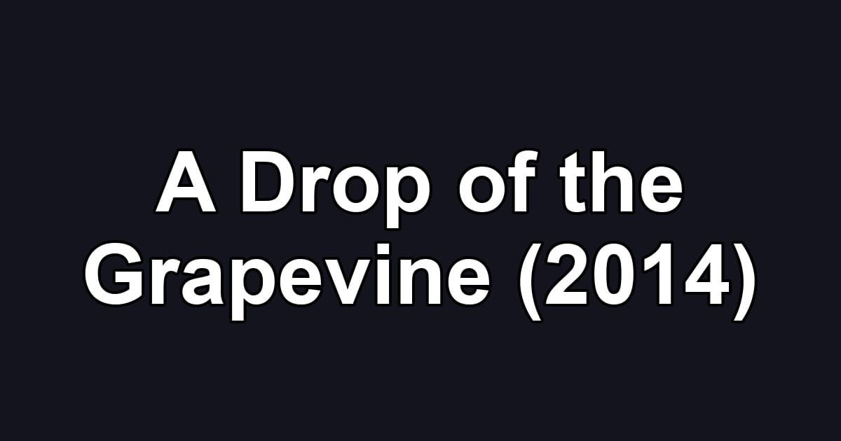 A Drop of the Grapevine (2014)