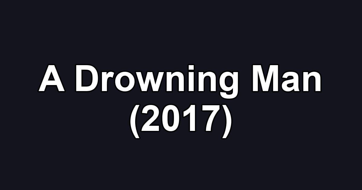 A Drowning Man (2017)