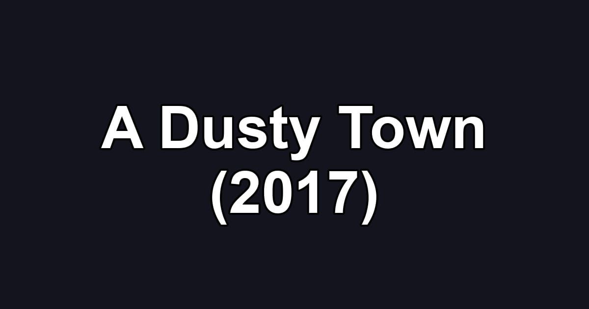 A Dusty Town (2017)