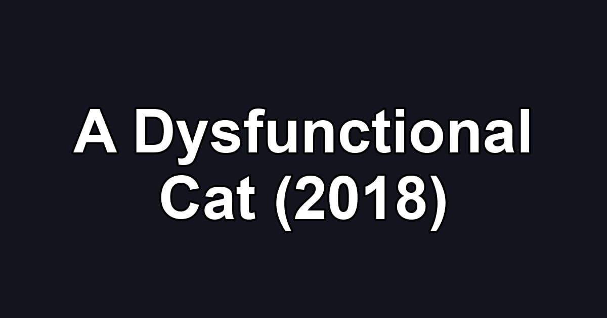 A Dysfunctional Cat (2018)