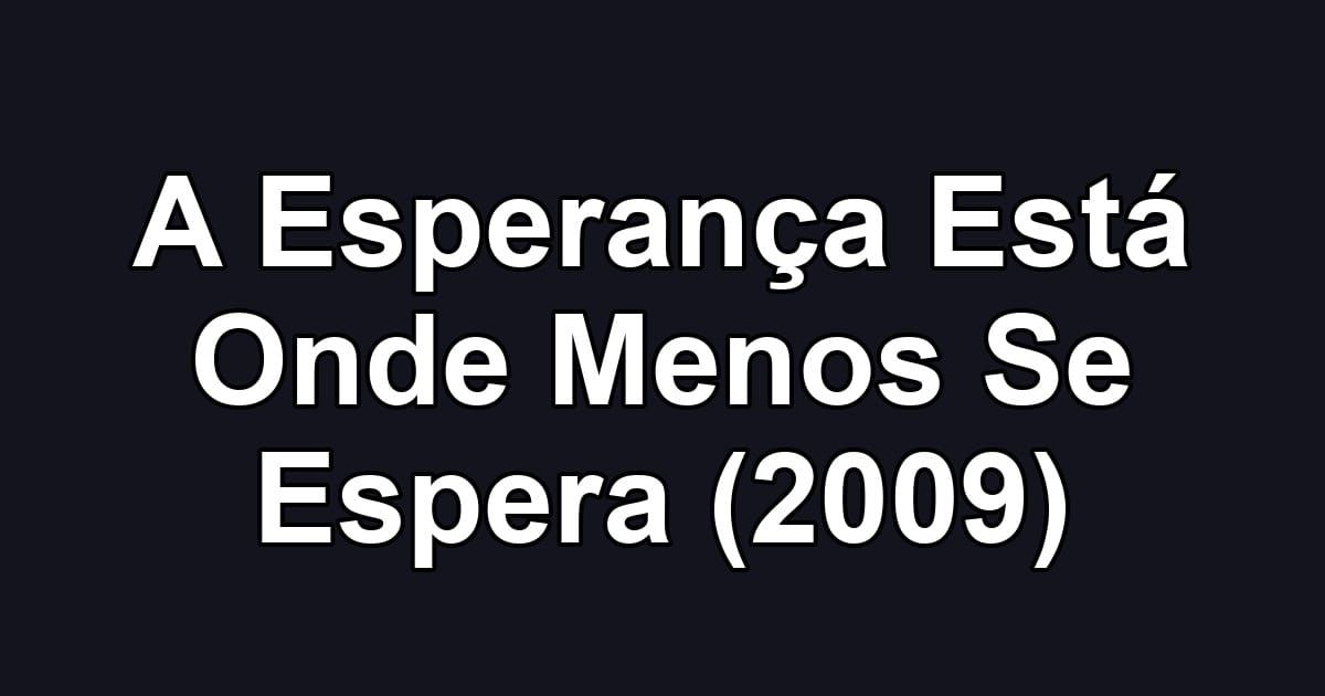 A Esperança Está Onde Menos Se Espera (2009)