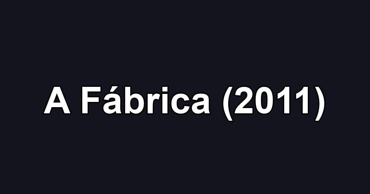 A Fábrica (2011)