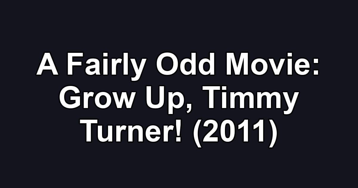 A Fairly Odd Movie: Grow Up, Timmy Turner! (2011)