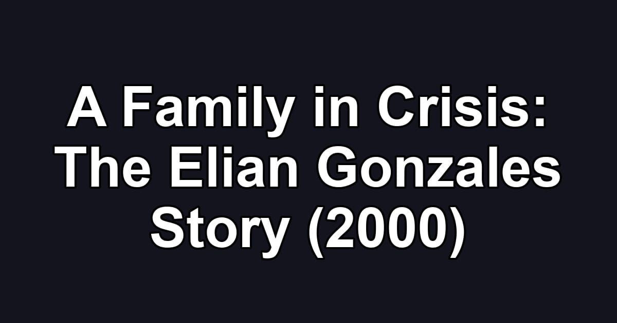 A Family in Crisis: The Elian Gonzales Story (2000)