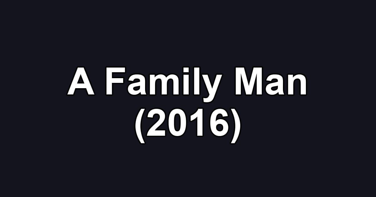 A Family Man (2016)