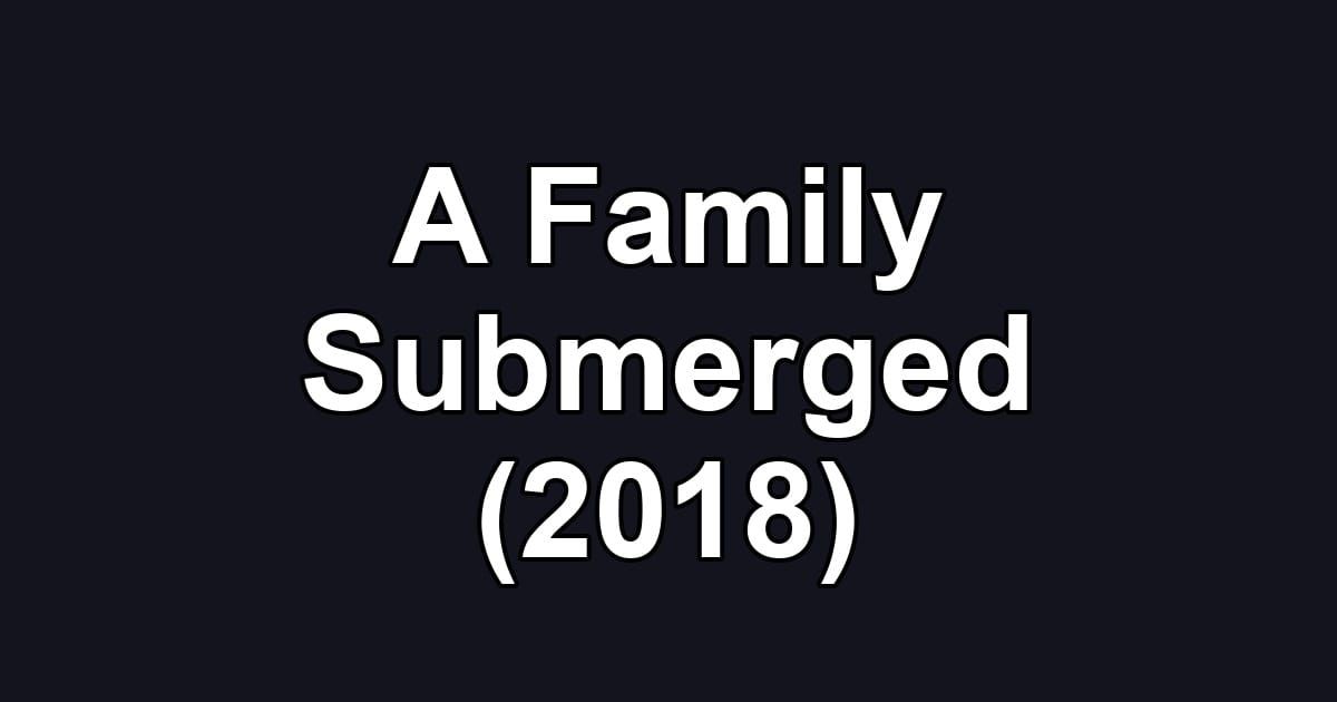 A Family Submerged (2018)