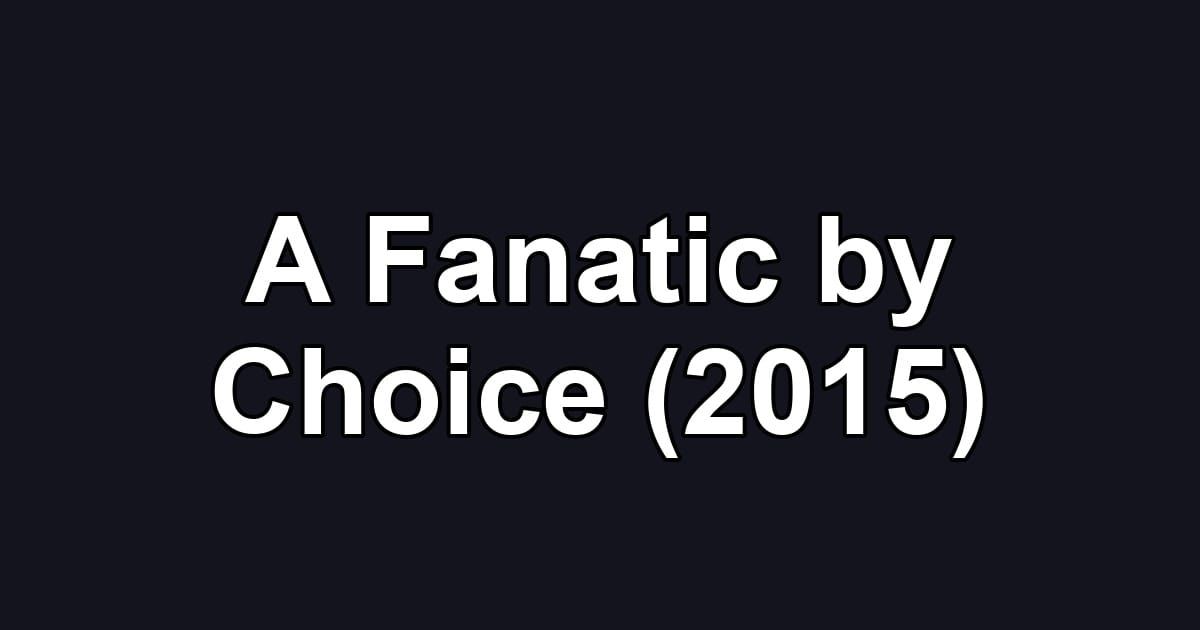 A Fanatic by Choice (2015)