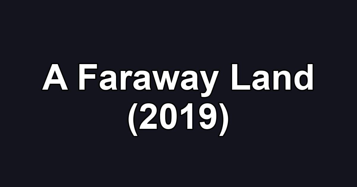 A Faraway Land (2019)