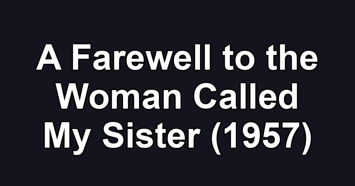 A Farewell to the Woman Called My Sister (1957)