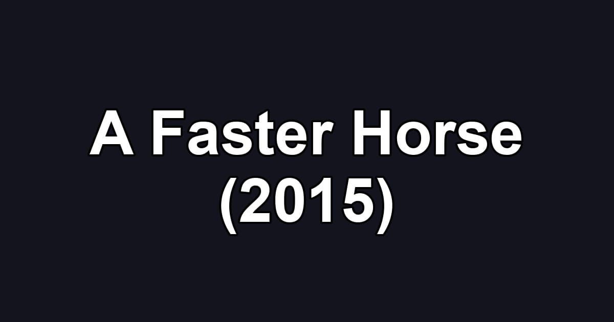 A Faster Horse (2015)