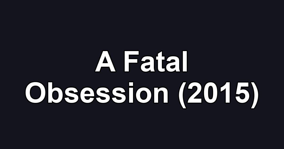 A Fatal Obsession (2015)