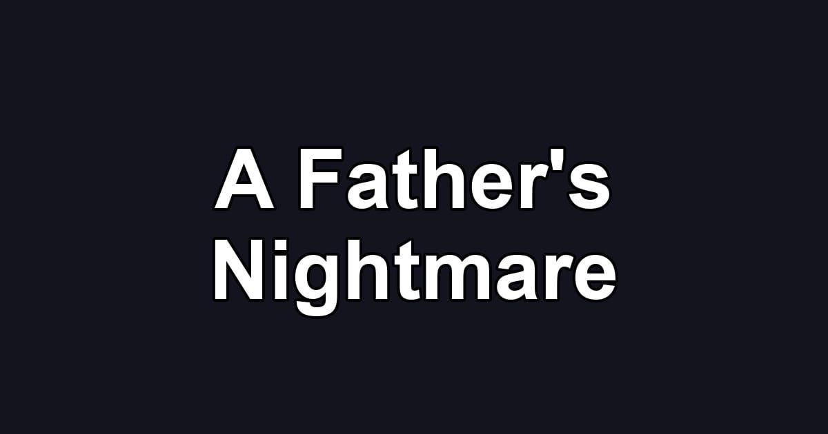 A Father's Nightmare