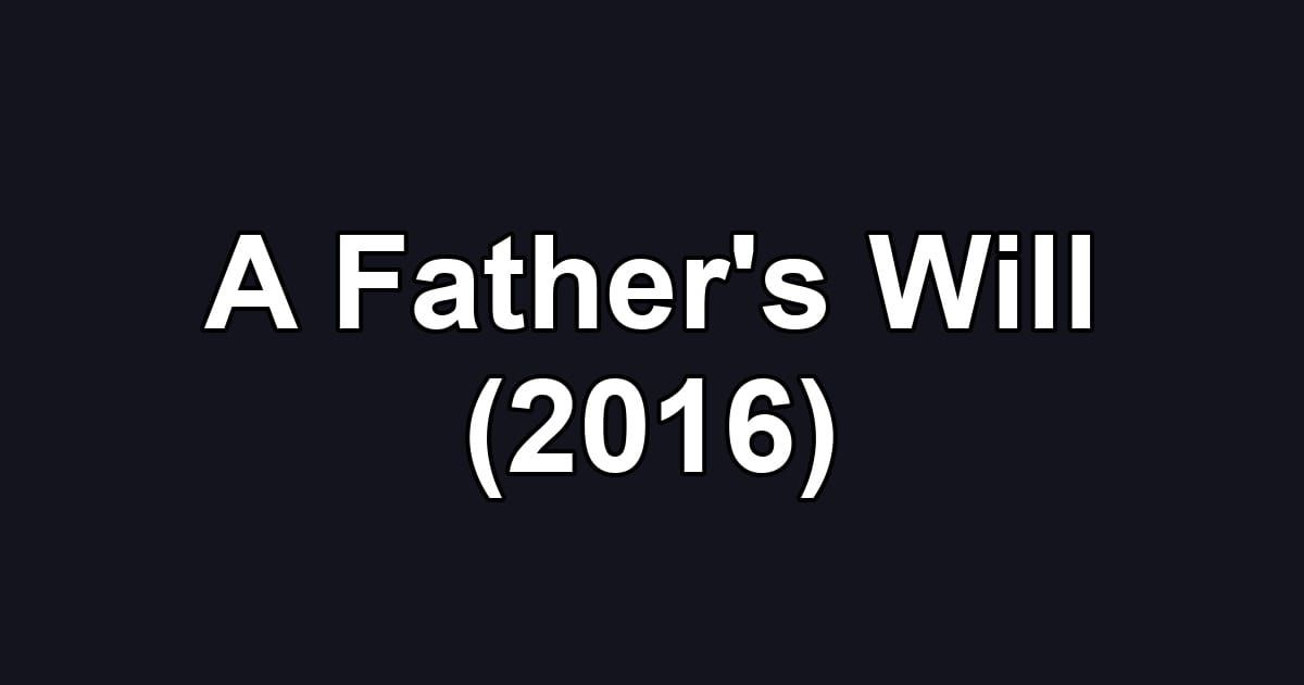 A Father's Will (2016)