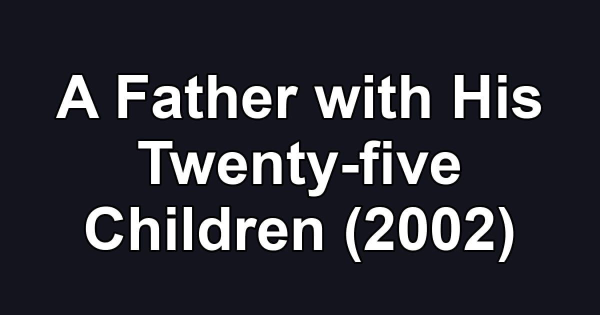 A Father with His Twenty-five Children (2002)