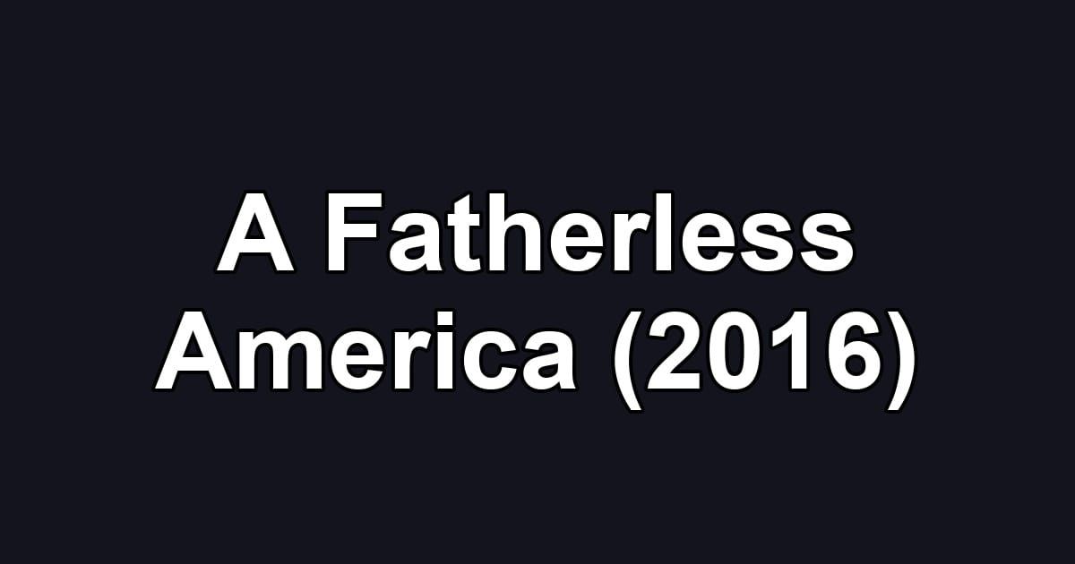 A Fatherless America (2016)