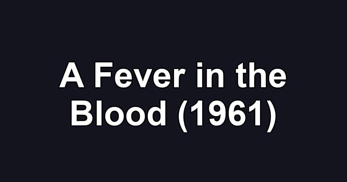 A Fever in the Blood (1961)