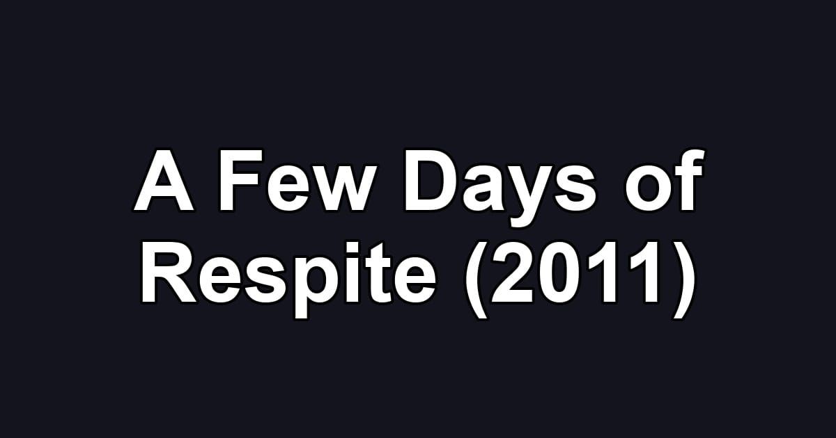 A Few Days of Respite (2011)