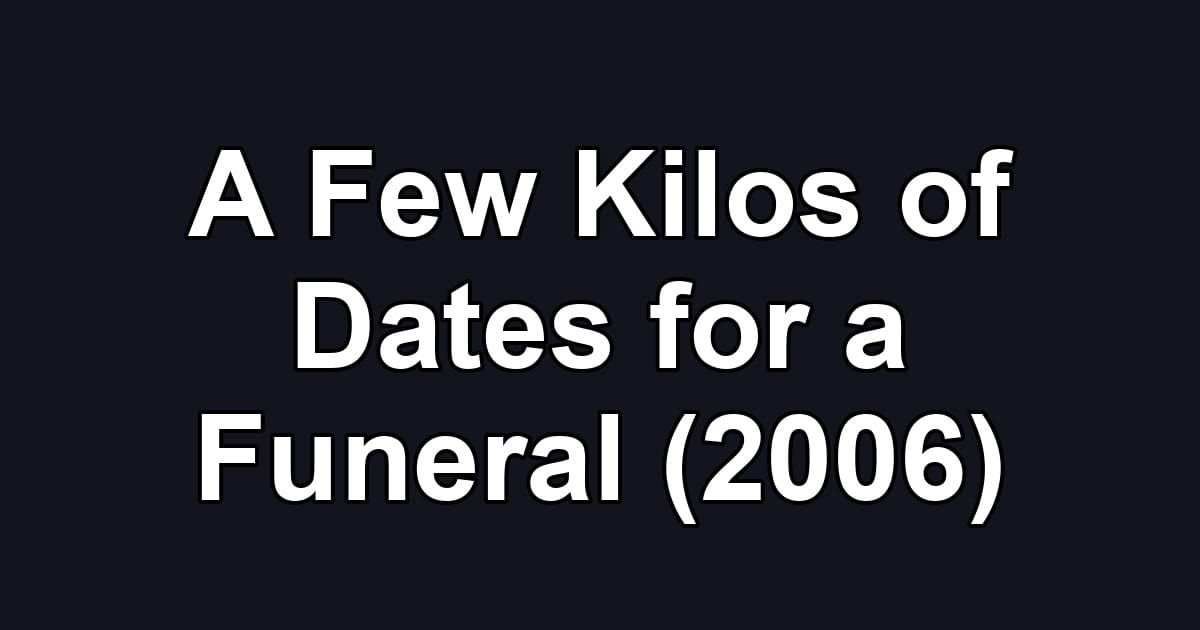 A Few Kilos of Dates for a Funeral (2006)