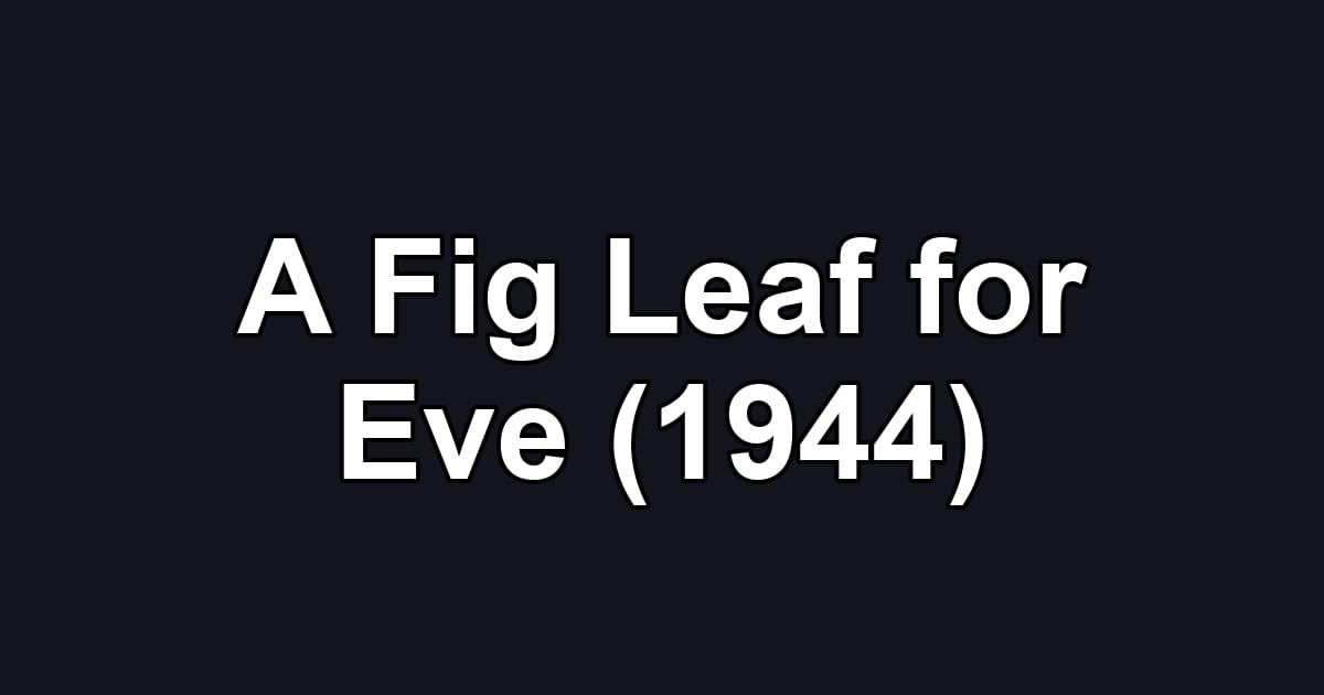 A Fig Leaf for Eve (1944)