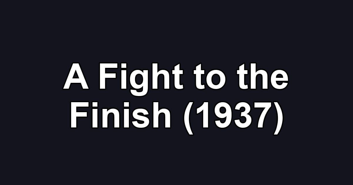 A Fight to the Finish (1937)