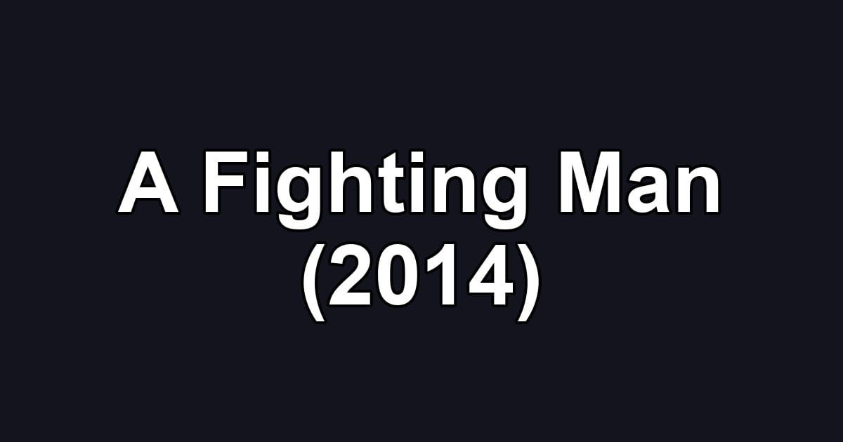 A Fighting Man (2014)