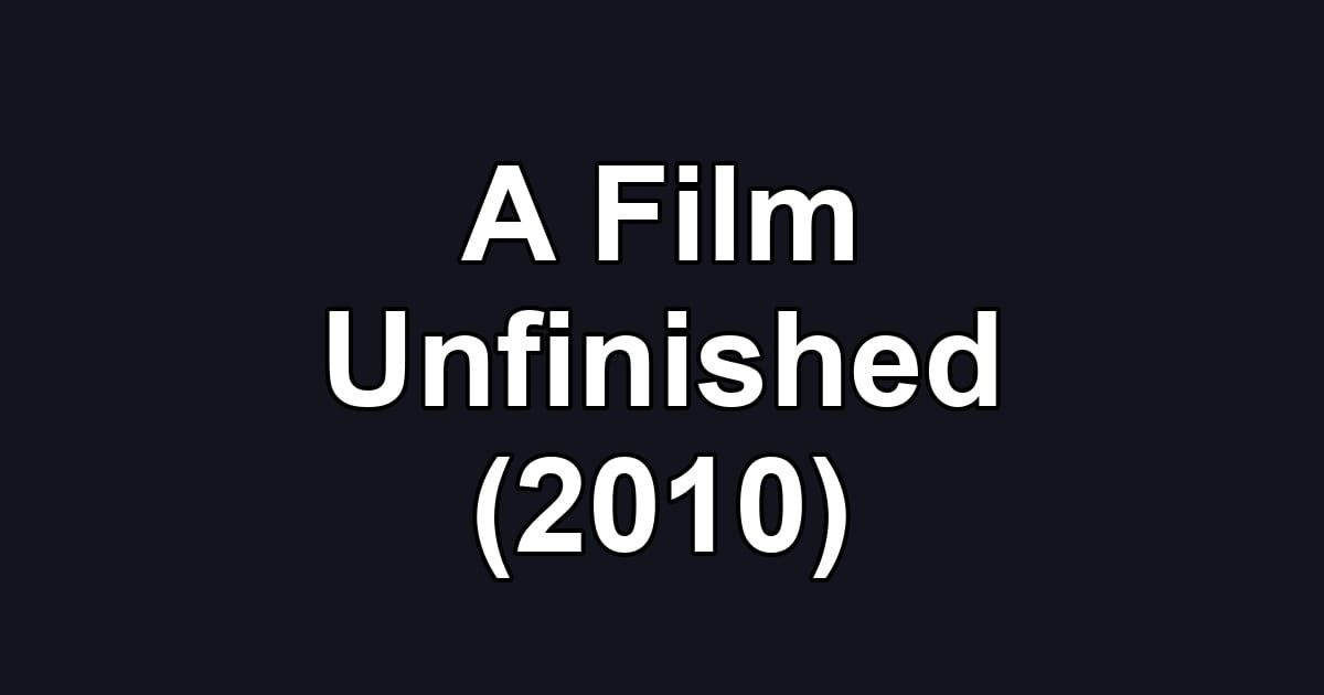 A Film Unfinished (2010)