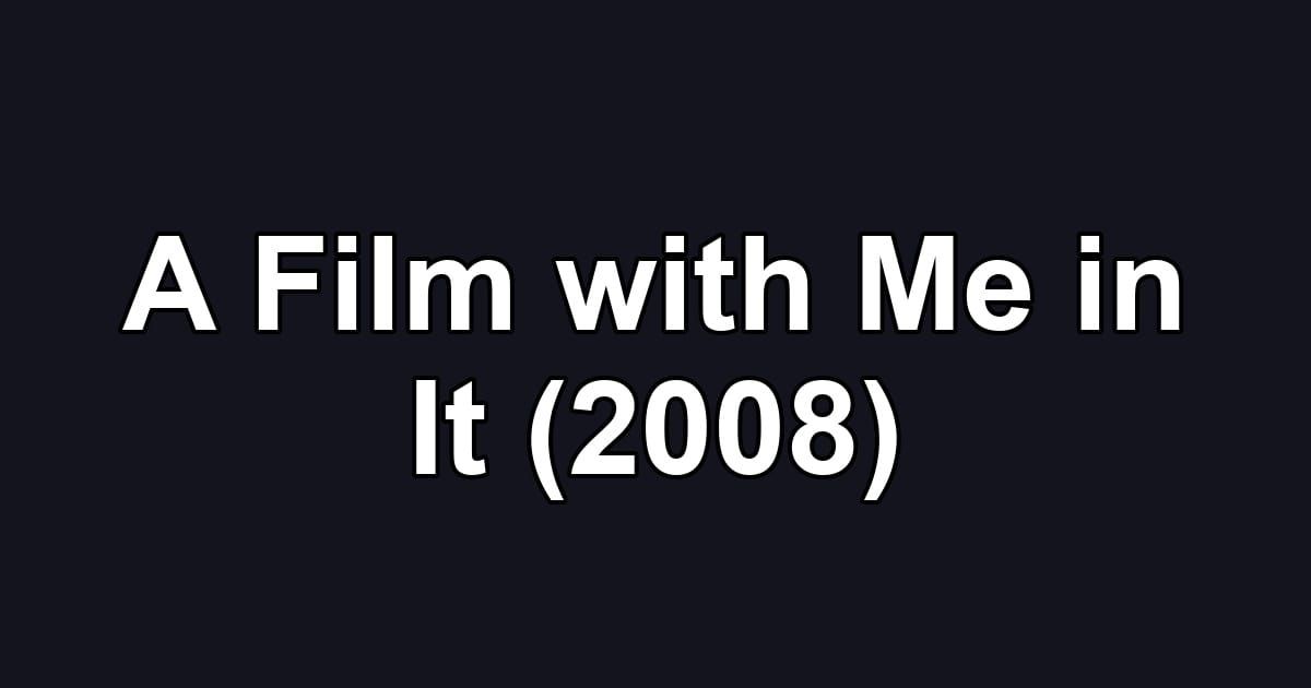 A Film with Me in It (2008)