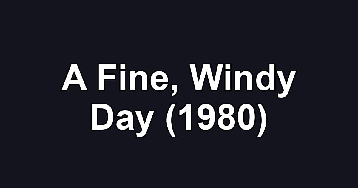 A Fine, Windy Day (1980)