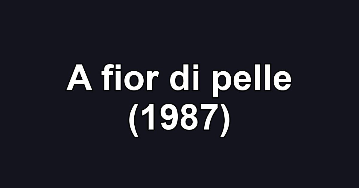 A fior di pelle (1987)