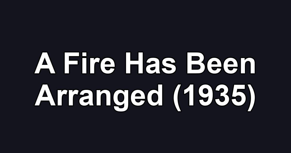 A Fire Has Been Arranged (1935)