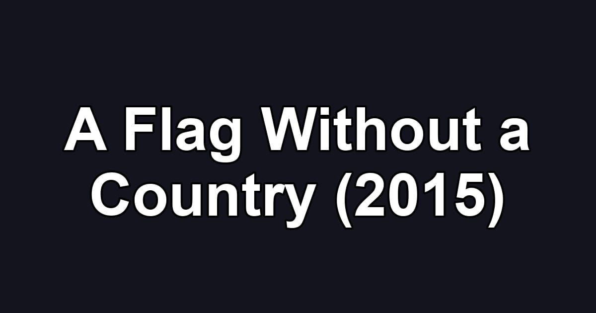 A Flag Without a Country (2015)