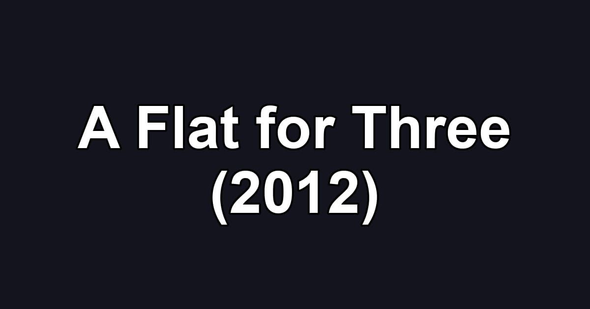 A Flat for Three (2012)